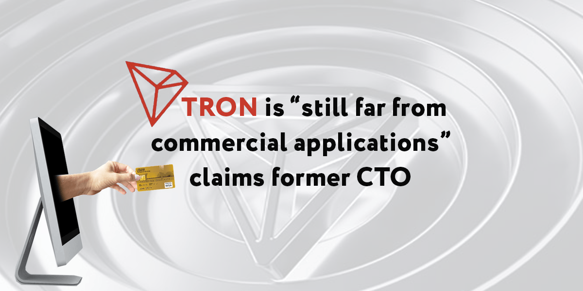 Zhiqiang Chen, former Tron chief technology officer, has claimed that the Tron blockchain is still not ready for commercial use a few months after he left.