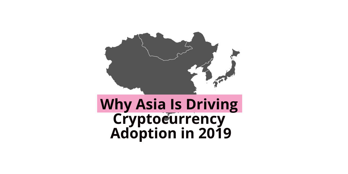 WhyAsiaIsDrivingCryptocurrencyAdoptionin