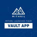 Mithril Launches VAULT App