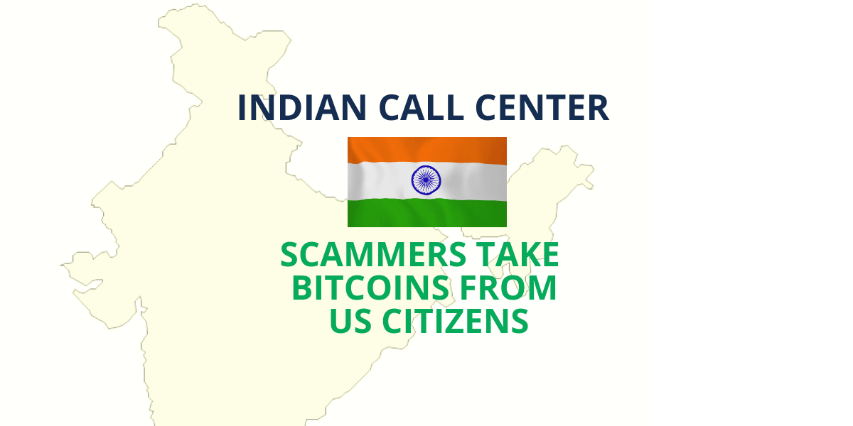 Indian call center Scammers take Bitcoins from US citizens